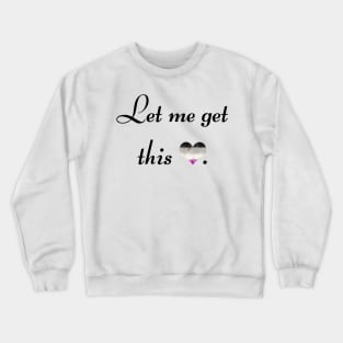 Let me get this ace - black font Crewneck Sweatshirt